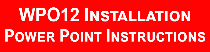 WPO12 Installation * Power Point Instructions